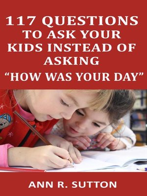 cover image of 117 Questions to Ask Your Kids Instead of Asking "How Was Your Day"